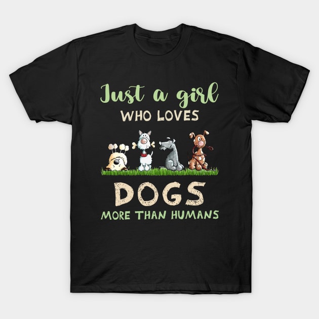 Just A Girl Who Loves Dogs More Than Humans Dog Lovers T-Shirt by TATTOO project